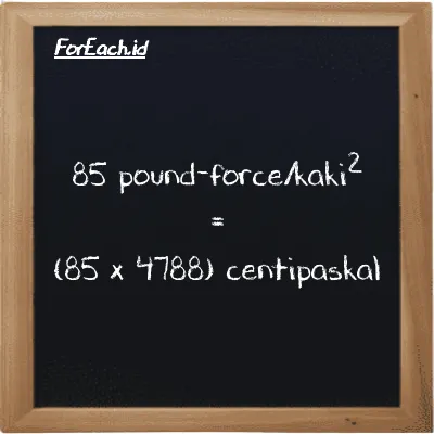 How to convert pound-force/foot<sup>2</sup> to centipascal: 85 pound-force/foot<sup>2</sup> (lbf/ft<sup>2</sup>) is equivalent to 85 times 4788 centipascal (cPa)
